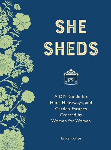 Cover image for She Sheds (mini edition): A DIY Guide for Huts, Hideaways, and Garden Escapes Created by Women for Women