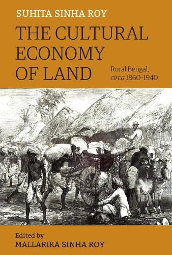 Cover image for The Cultural Economy of Land - Rural Bengal, Circa 1860-1940