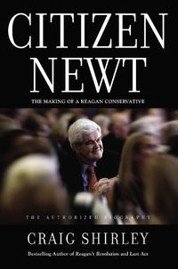 Cover image for Citizen Newt: The Making of a Reagan Conservative