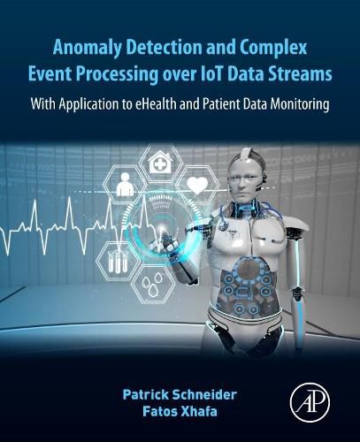 Cover image for Anomaly Detection and Complex Event Processing Over IoT Data Streams: With Application to eHealth and Patient Data Monitoring