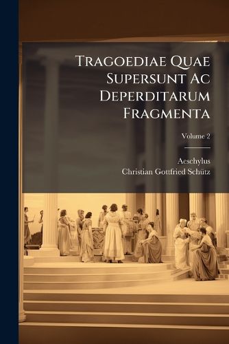 Cover image for Tragoediae Quae Supersunt AC Deperditarum Fragmenta: Agamemnon. Persae, Volume 2
