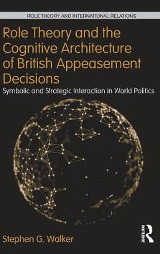 Cover image for Role Theory and the Cognitive Architecture of British Appeasement Decisions: Symbolic and Strategic Interaction in World Politics