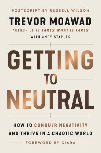 Cover image for Getting to Neutral: How to Conquer Negativity and Thrive in a Chaotic World