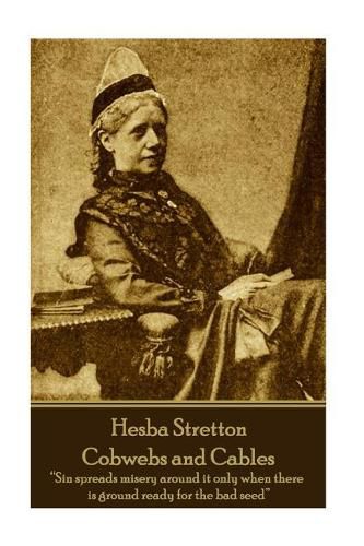 Hesba Stretton - Cobwebs and Cables: Sin spreads misery around it only when there is ground ready for the bad seed