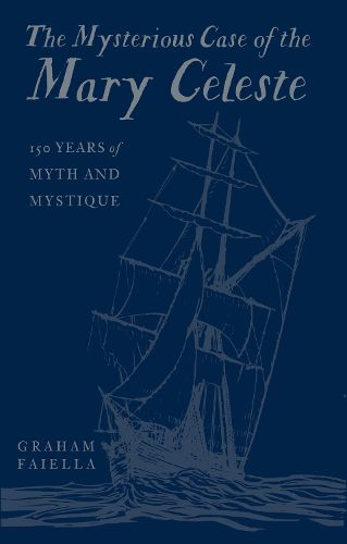 Cover image for The Mysterious Case of the Mary Celeste: 150 Years of Myth and Mystique