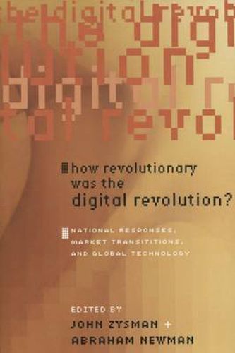 Cover image for How Revolutionary Was the Digital Revolution?: National Responses, Market Transitions, and Global Technology