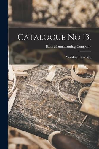 Cover image for Catalogue No 13.: Mouldings, Carvings.