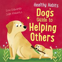 Cover image for Healthy Habits: Dog's Guide to Helping Others
