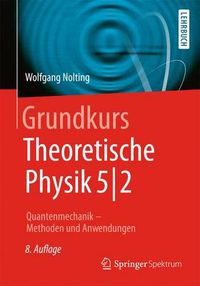 Cover image for Grundkurs Theoretische Physik 5/2: Quantenmechanik - Methoden und Anwendungen