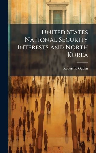 Cover image for United States National Security Interests and North Korea