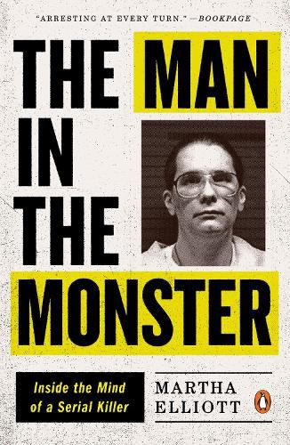 Cover image for The Man in the Monster: Inside the Mind of a Serial Killer