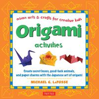 Cover image for Origami Activities: Create secret boxes, good-luck animals, and paper charms with the Japanese art of origami: Origami Book with 15 Projects
