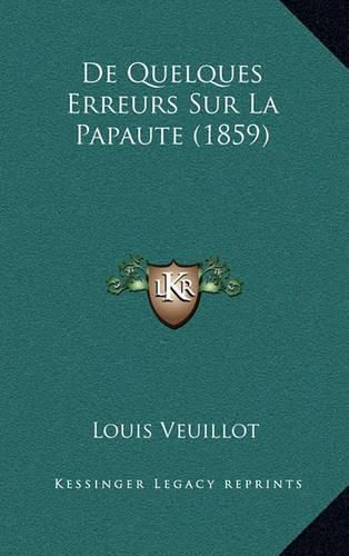 Cover image for de Quelques Erreurs Sur La Papaute (1859)