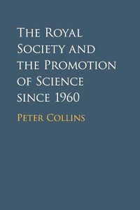 Cover image for The Royal Society and the Promotion of Science since 1960