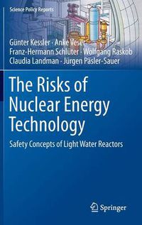 Cover image for The Risks of Nuclear Energy Technology: Safety Concepts of Light Water Reactors