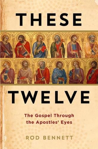 Cover image for These Twelve: The Gospel Through the Apostles' Eyes