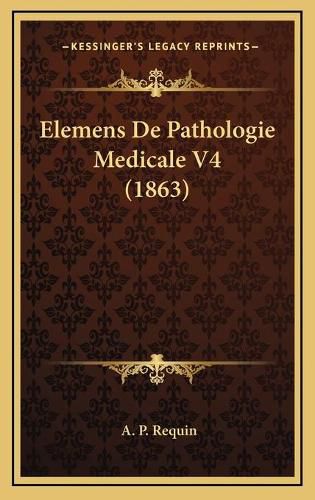 Cover image for Elemens de Pathologie Medicale V4 (1863)