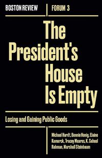 Cover image for The President's House Is Empty: Losing and Gaining Public Goods