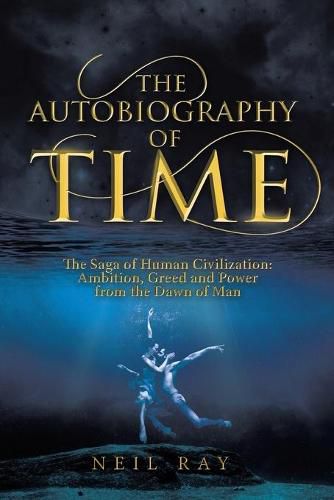 Cover image for The Autobiography of Time: The Saga of Human Civilization: Ambition, Greed and Power from the Dawn of Man