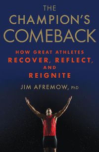 Cover image for The Champion's Comeback: How Great Athletes Recover, Reflect, and Re-Ignite
