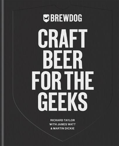 Cover image for BrewDog: Craft Beer for the Geeks: The masterclass, from exploring iconic beers to perfecting DIY brews