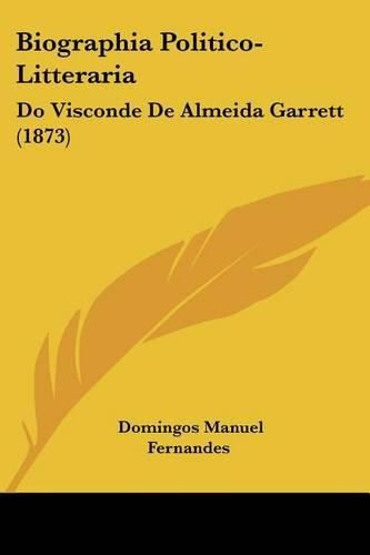 Cover image for Biographia Politico-Litteraria: Do Visconde de Almeida Garrett (1873)