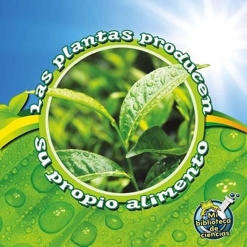 Cover image for Las Plantas Producen Su Propio Alimento: Plants Make Their Own Food