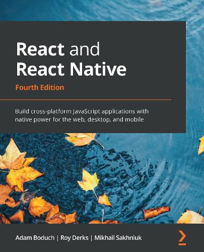 Cover image for React and React Native: Build cross-platform JavaScript applications with native power for the web, desktop, and mobile, 4th Edition