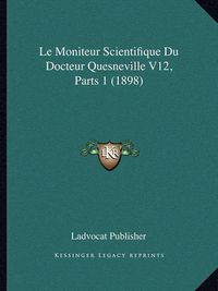 Cover image for Le Moniteur Scientifique Du Docteur Quesneville V12, Parts 1 (1898)