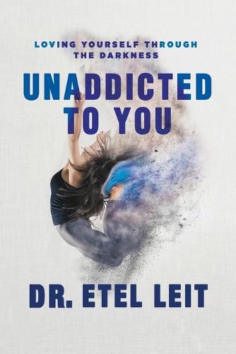 Cover image for UnAddicted to You: Loving Yourself Through the Darkness