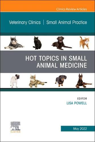 Cover image for Hot Topics in Small Animal Medicine, An Issue of Veterinary Clinics of North America: Small Animal Practice