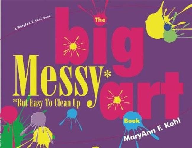 Cover image for The Big Messy Art Book: But Easy to Clean Up