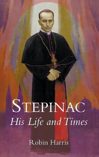 Cover image for Stepinac: His Life and Times