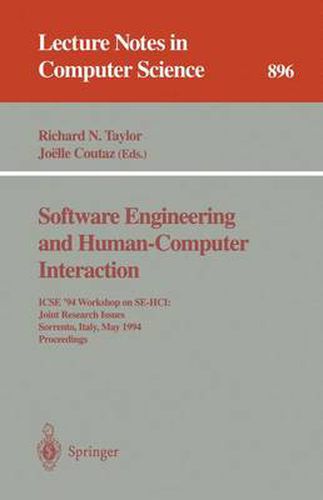 Software Engineering and Human-Computer Interaction: ICSE '94 Workshop on SE-HCI: Joint Research Issues, Sorrento, Italy, May 16-17, 1994. Proceedings