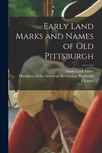 Cover image for Early Land Marks and Names of Old Pittsburgh