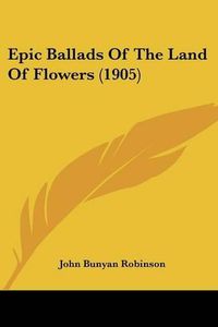 Cover image for Epic Ballads of the Land of Flowers (1905)