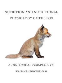 Cover image for Nutrition and Nutritional Physiology of the Fox: A Historical Perspective
