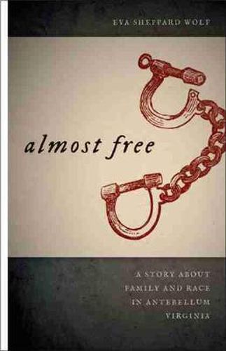 Cover image for Almost Free: A Story about Family and Race in Antebellum Virginia