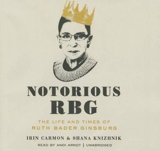 Notorious Rbg: The Life and Times of Ruth Bader Ginsburg