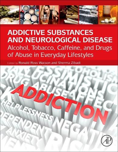 Cover image for Addictive Substances and Neurological Disease: Alcohol, Tobacco, Caffeine, and Drugs of Abuse in Everyday Lifestyles