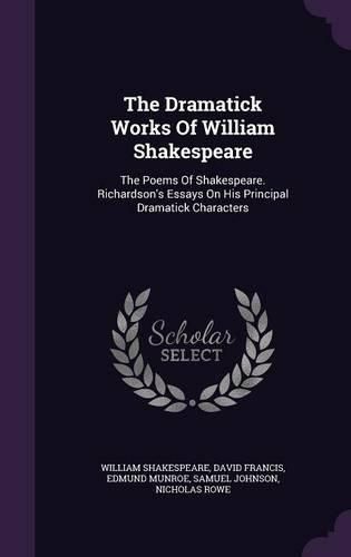 Cover image for The Dramatick Works of William Shakespeare: The Poems of Shakespeare. Richardson's Essays on His Principal Dramatick Characters
