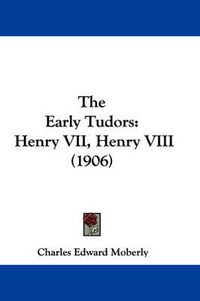 Cover image for The Early Tudors: Henry VII, Henry VIII (1906)