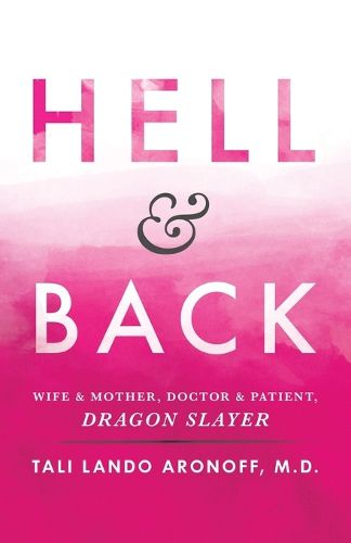 Cover image for Hell & Back: Wife & Mother, Doctor & Patient, Dragon Slayer