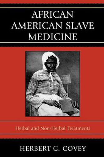 Cover image for African American Slave Medicine: Herbal and non-Herbal Treatments