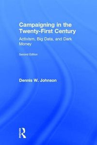 Cover image for Campaigning in the Twenty-First Century: Activism, Big Data, and Dark Money