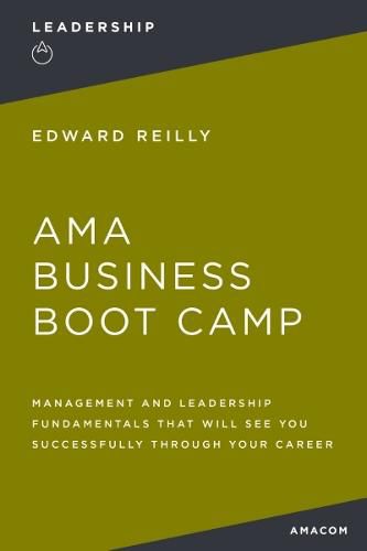 Cover image for AMA Business Boot Camp: Management and Leadership Fundamentals That Will See You Successfully Through Your Career