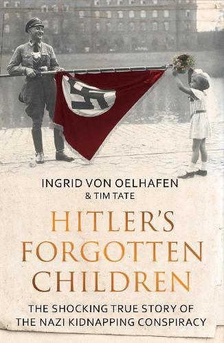 Hitler's Forgotten Children: The Shocking True Story of the Nazi Kidnapping Conspiracy