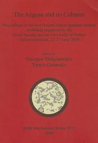 Cover image for The Aegean and Its Cultures: Proceedings of the first Oxford-Athens graduate student workshop organized by the Greek Society and the University of Oxford Taylor Institution, 22-23 April 2005