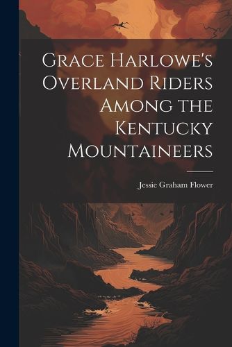 Cover image for Grace Harlowe's Overland Riders Among the Kentucky Mountaineers