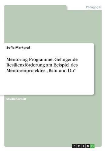 Cover image for Mentoring Programme. Gelingende Resilienzfoerderung am Beispiel des Mentorenprojektes  Balu und Du